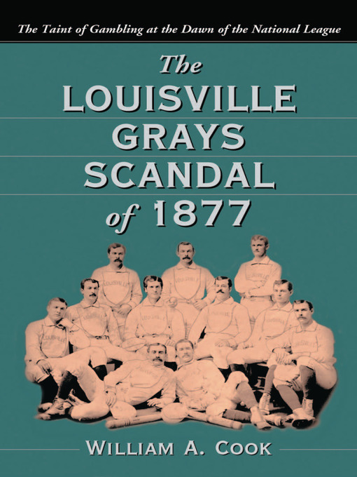 Title details for The Louisville Grays Scandal of 1877 by William A. Cook - Wait list